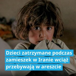 dzieci zatrzymane w związku z ostatnimi wydarzeniami w iranie nadal