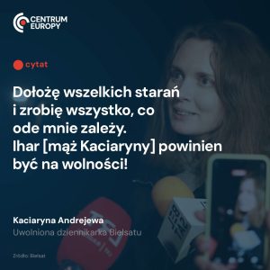 Chwile po swoim uwolnieniu, w rozmowie z mediami, Kaciaryna Andrejewa nazwała uw...