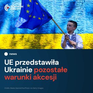 “Od teraz Ukraina ma pełny pakiet warunków, których spełnienie jest konieczne dl...