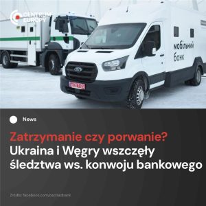 Ukraińska policja wszczęła śledztwo po zatrzymaniu konwojentów na Węgrzech. Uzna...