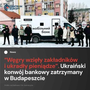 Węgierskie służby zatrzymały konwój bankowy ukraińskiego Oszczadbanku z dużą sum...