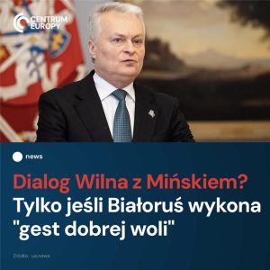 Prezydent Litwy powiedział, że do dialogu z Białorusią może dojść, ale najpierw ...