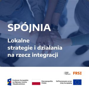 Rozpoczęliśmy realizację projektu „SPÓJNIA: Lokalne strategie i działania na rzecz integracji”....