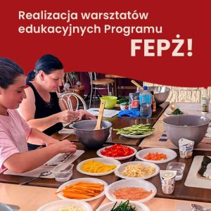 Trwa realizacja warsztatów edukacyjnych Programu FEPŻ!...