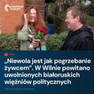 Byli więźniowie polityczni reżimu Łukaszenki przybyli dzisiaj do Wilna, gdzie po...