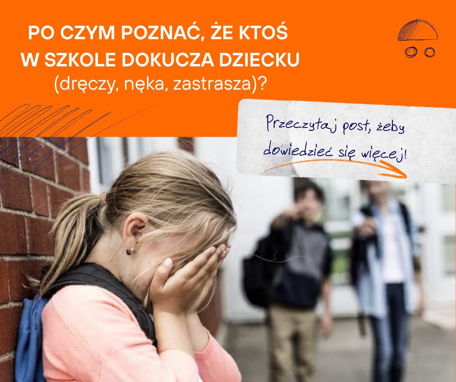 PO CZYM POZNAĆ, ŻE KTOŚ W SZKOLE DOKUCZA DZIECKU (DRĘCZY, NĘKA, ZASTRASZA)?…