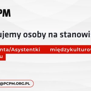 Pracuj z nami! Fundacja Polskie Centrum Pomocy Międzynarodowej (PCPM) poszukuje osób na stanowisko A...